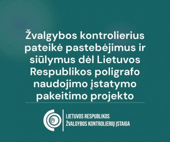 Žvalgybos kontrolierius pateikė nuomonę dėl Lietuvos Respublikos poligrafo naudojimo įstatymo pakeitimo projekto.
